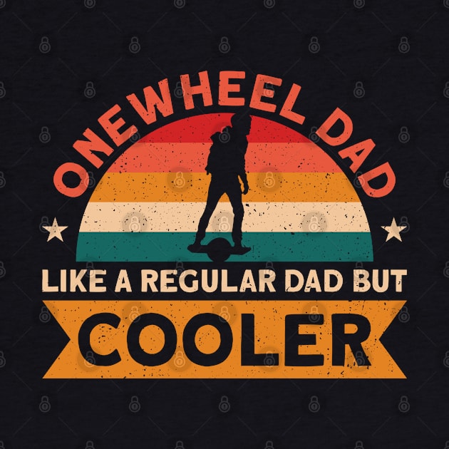 Onewheel Dad Like a Regular Dad But Cooler by Funky Prints Merch